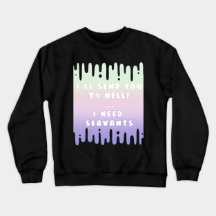 Pastel Goth I send you to HELL because I need servants Crewneck Sweatshirt